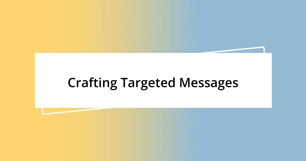 Crafting Targeted Messages