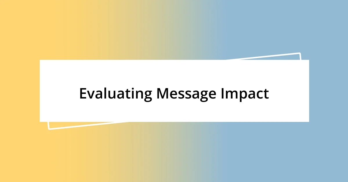 Evaluating Message Impact