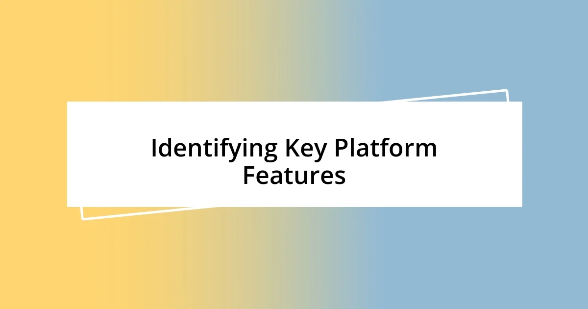 Identifying Key Platform Features