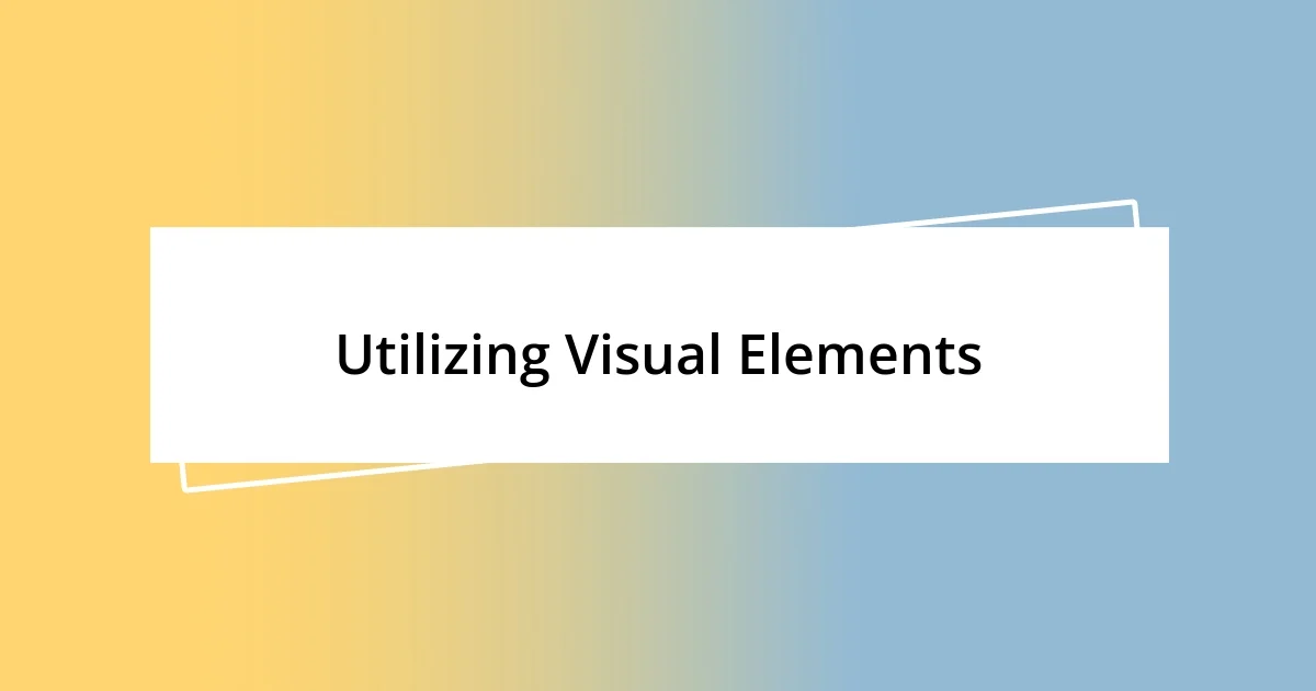 Utilizing Visual Elements