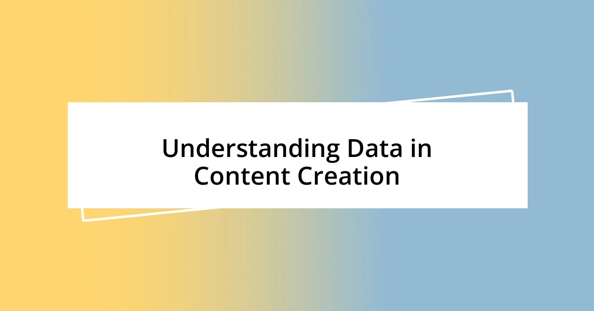 Understanding Data in Content Creation