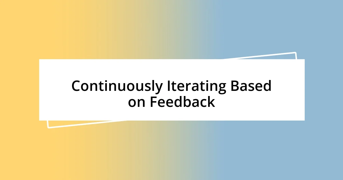 Continuously Iterating Based on Feedback