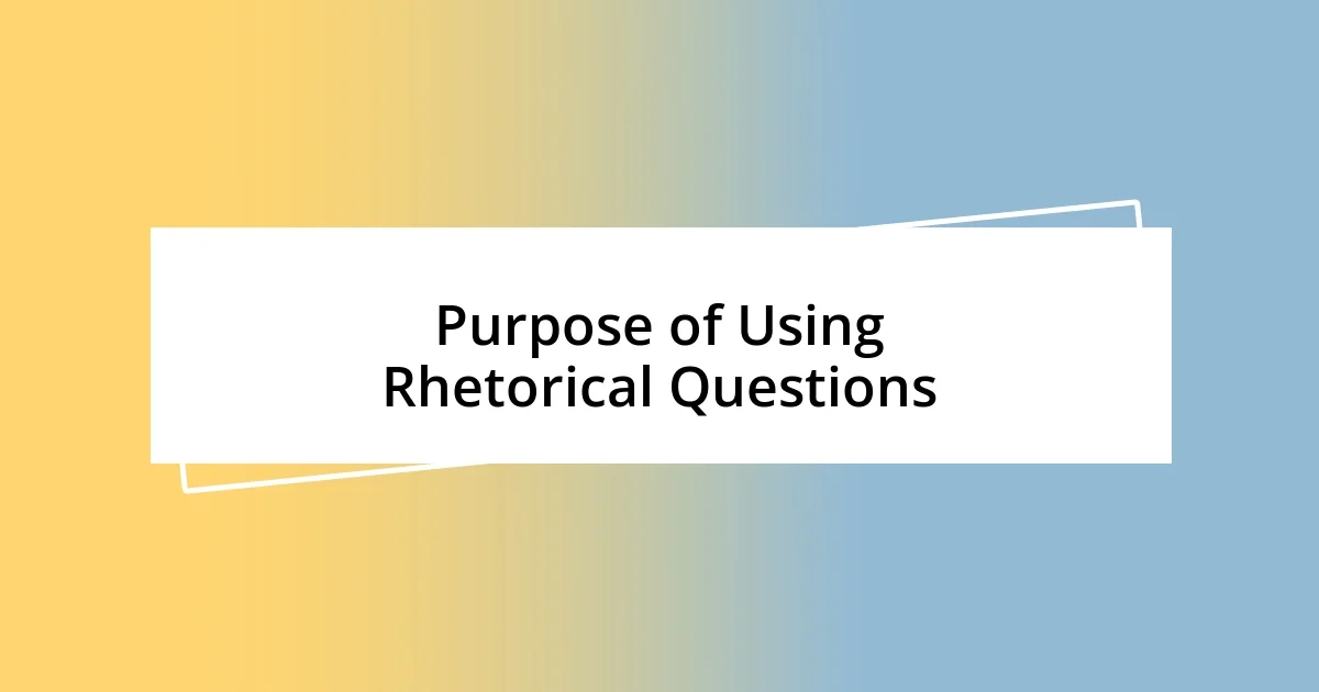 Purpose of Using Rhetorical Questions