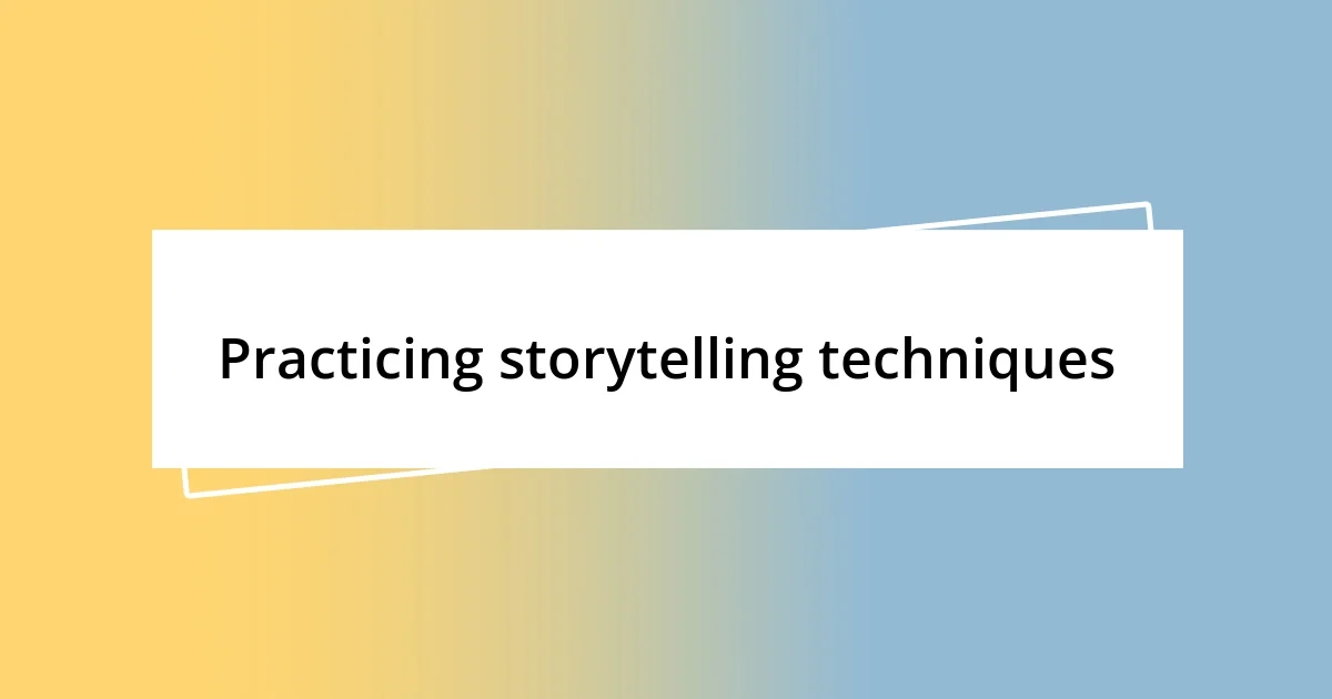 Practicing storytelling techniques