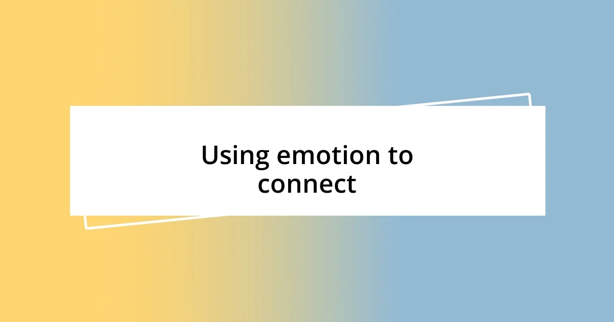 Using emotion to connect