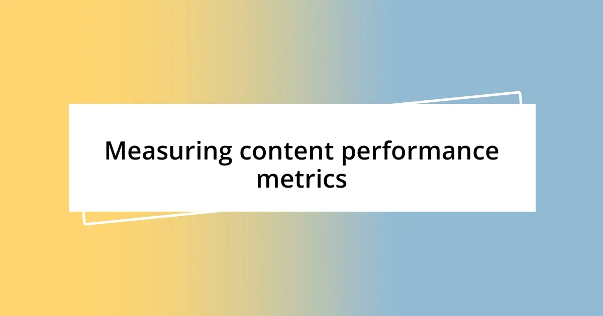 Measuring content performance metrics