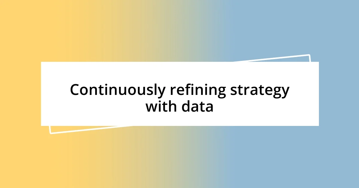 Continuously refining strategy with data