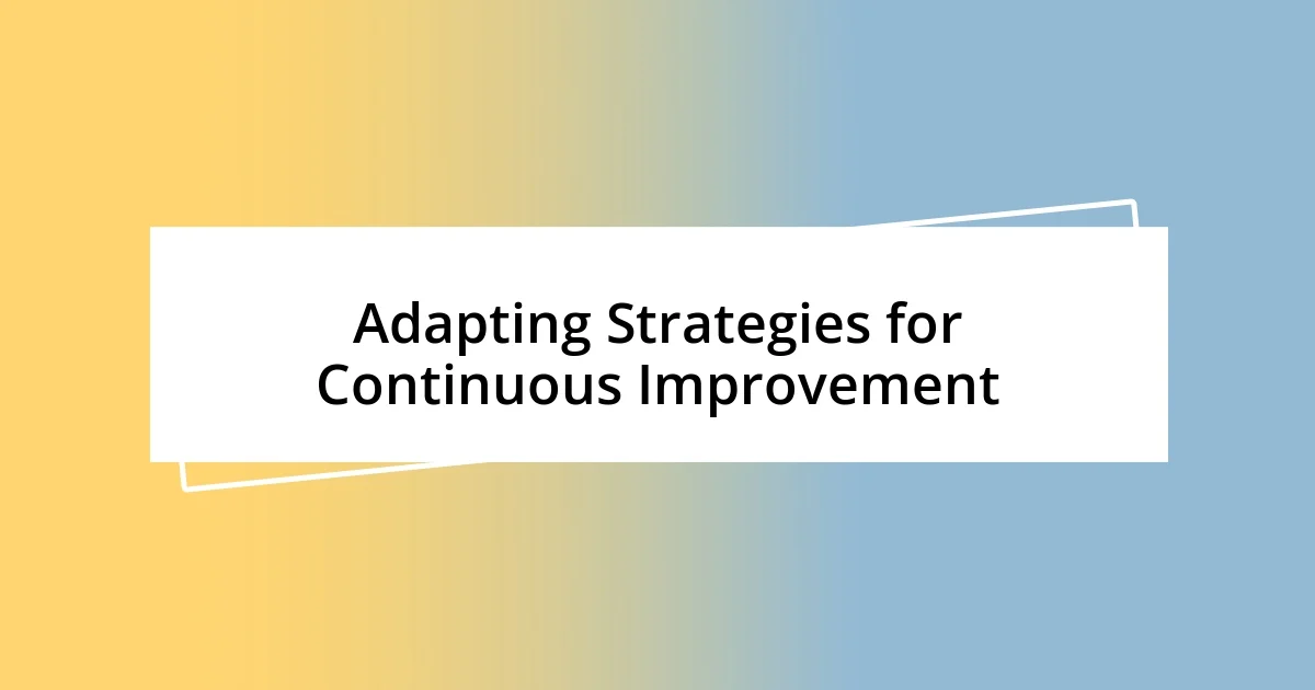 Adapting Strategies for Continuous Improvement