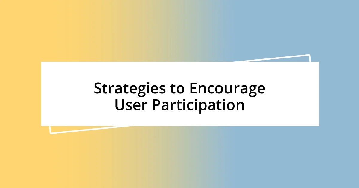 Strategies to Encourage User Participation