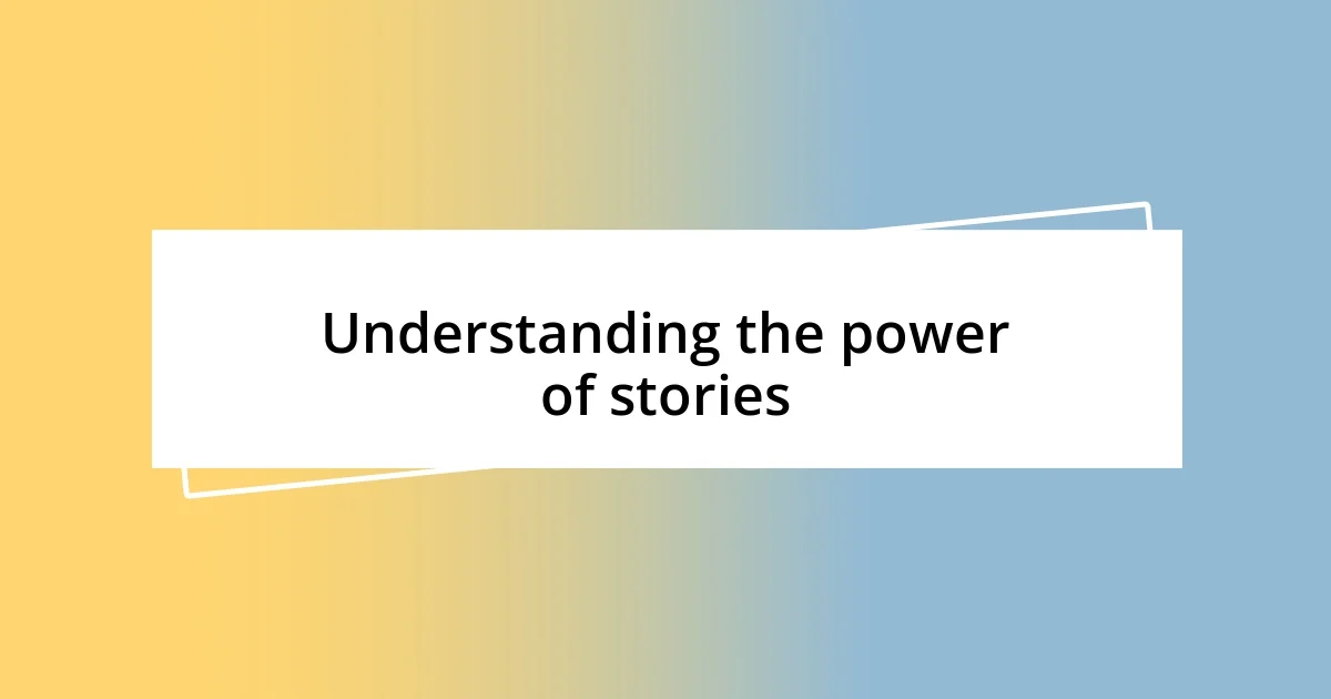 Understanding the power of stories