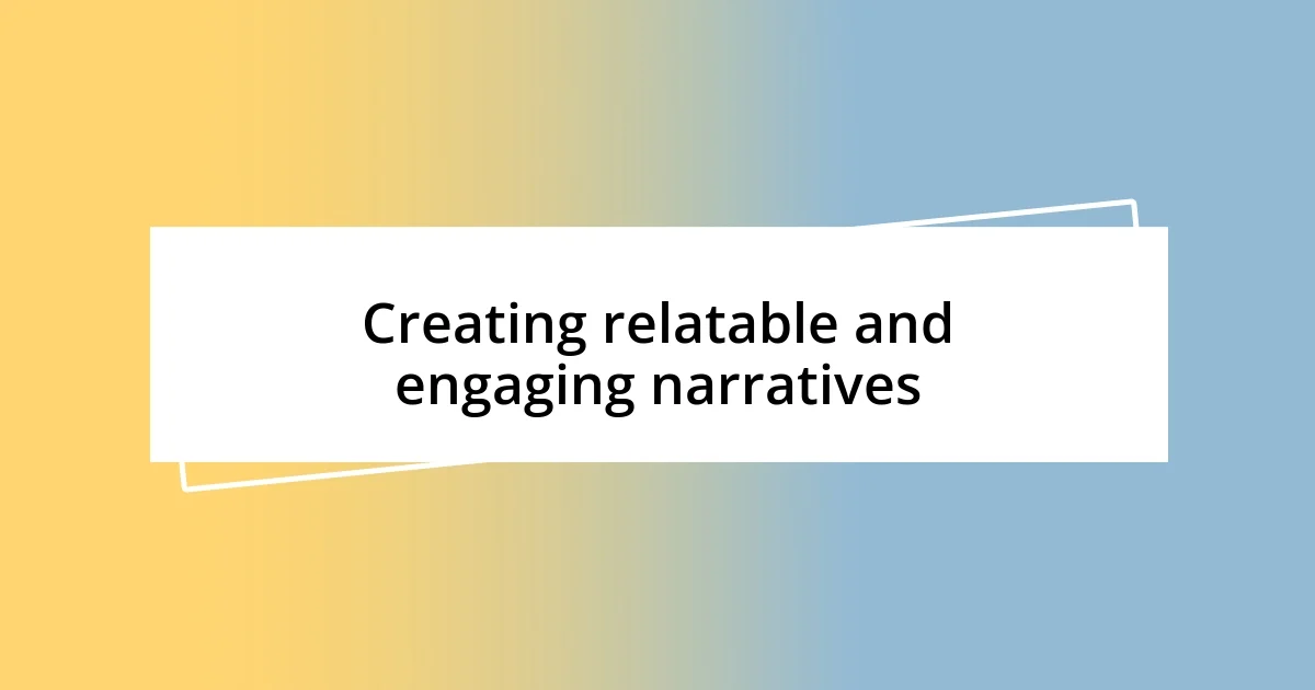 Creating relatable and engaging narratives