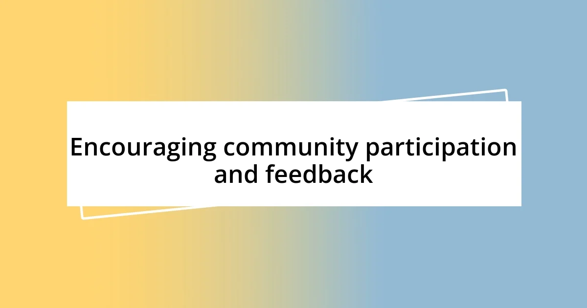 Encouraging community participation and feedback