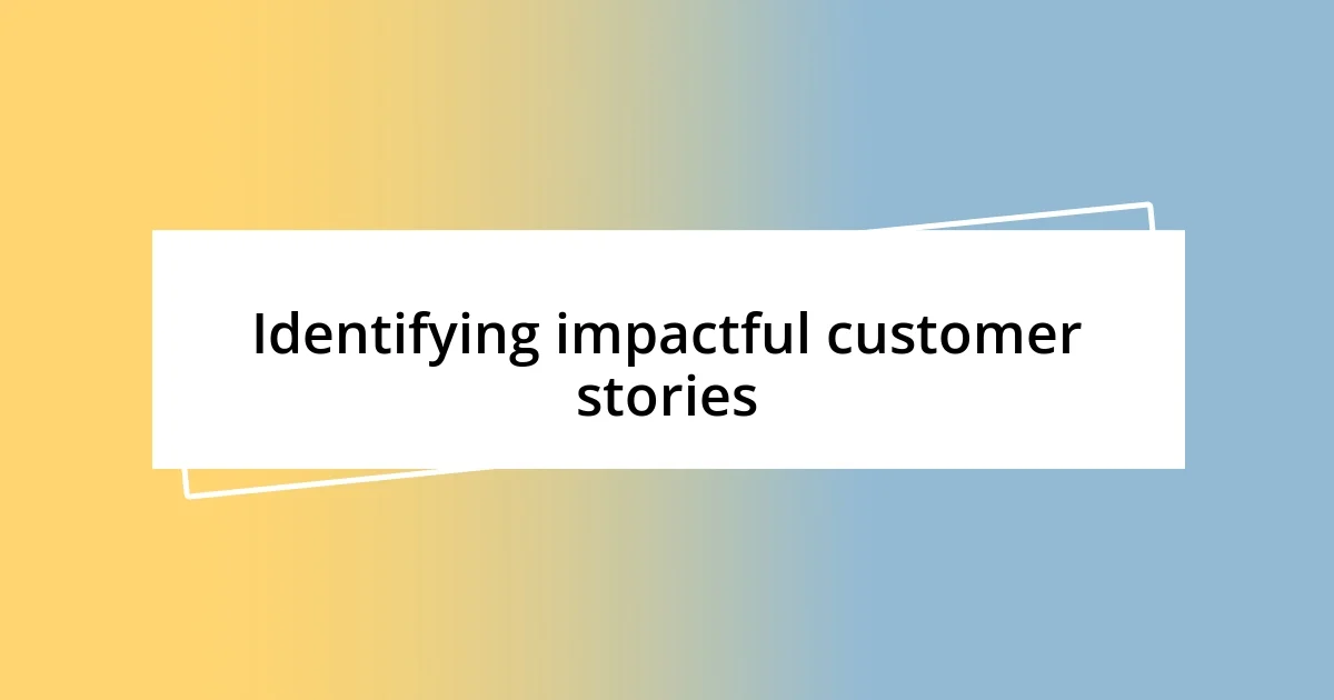 Identifying impactful customer stories