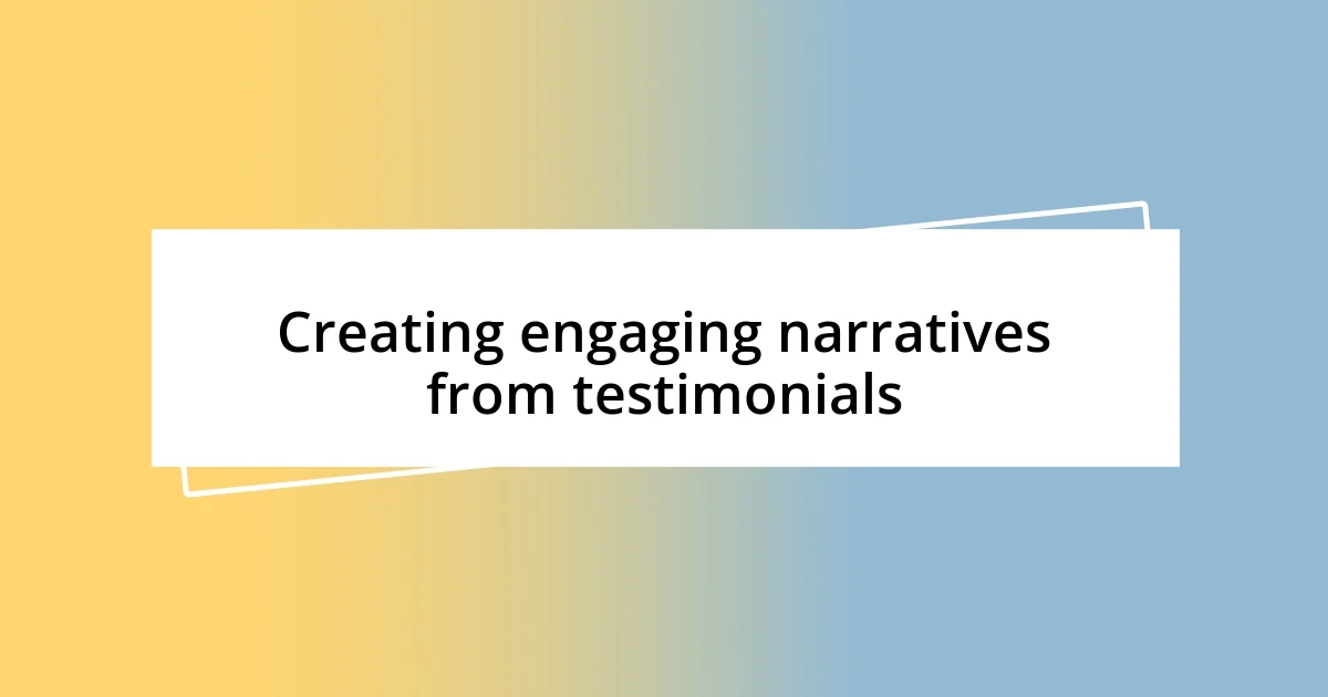 Creating engaging narratives from testimonials