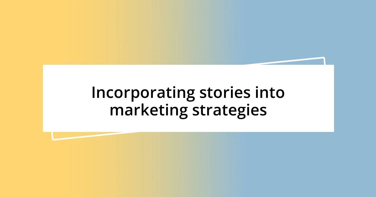 Incorporating stories into marketing strategies