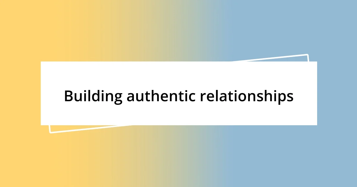 Building authentic relationships