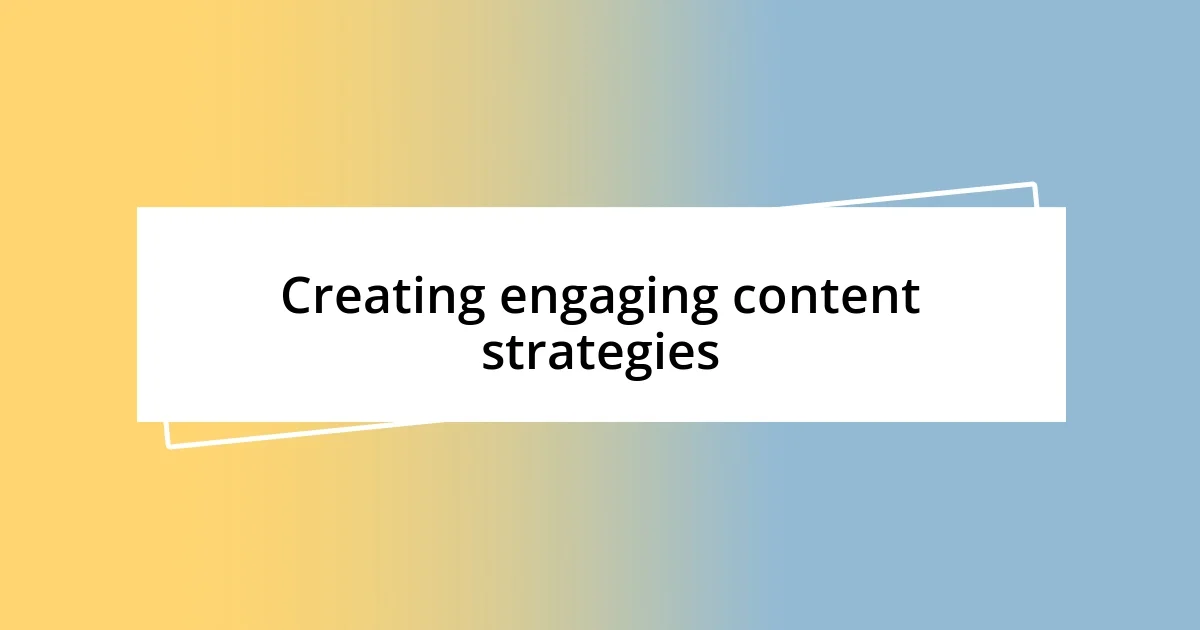 Creating engaging content strategies