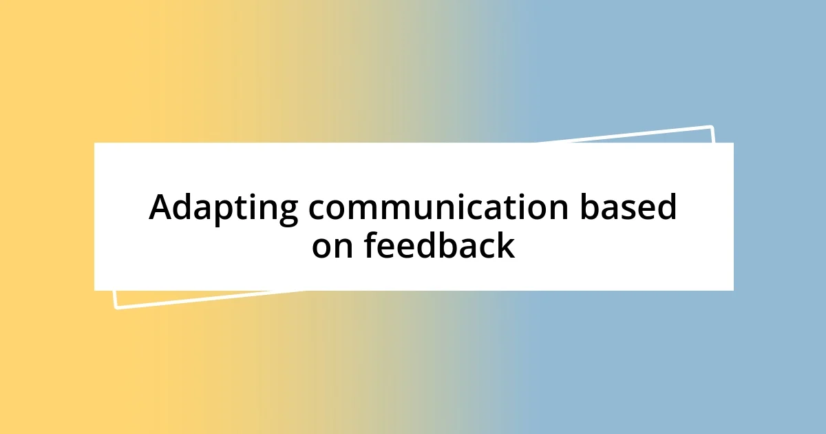 Adapting communication based on feedback