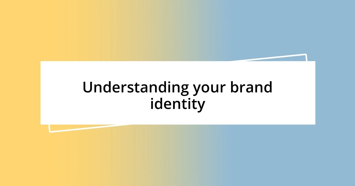 Understanding your brand identity