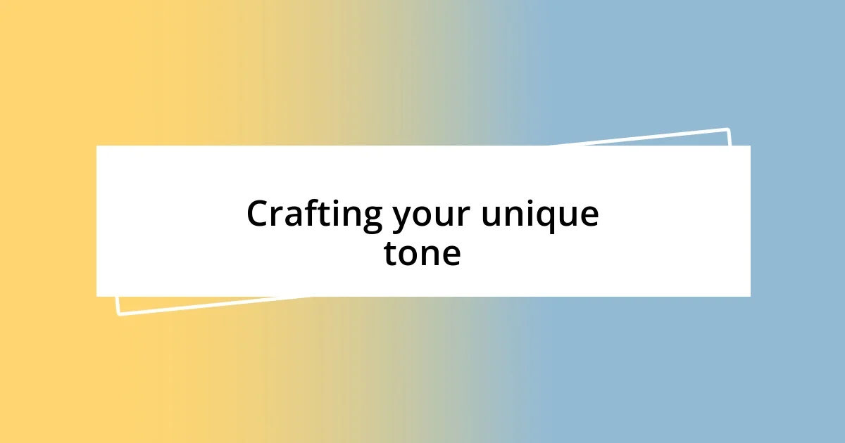 Crafting your unique tone