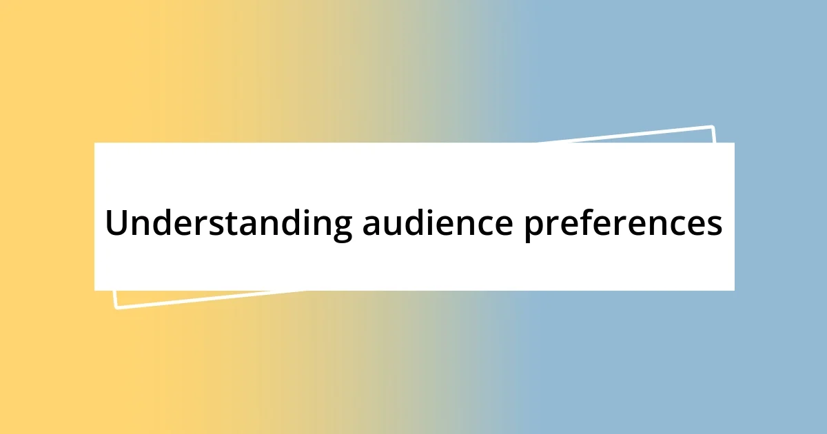 Understanding audience preferences