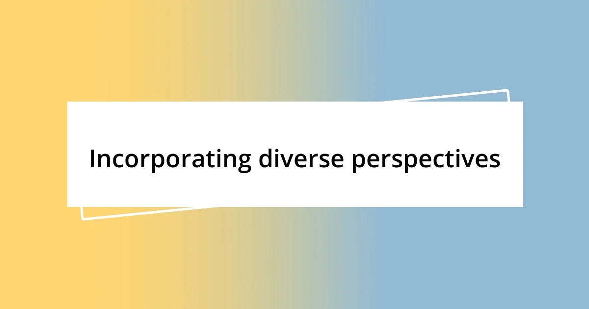 Incorporating diverse perspectives