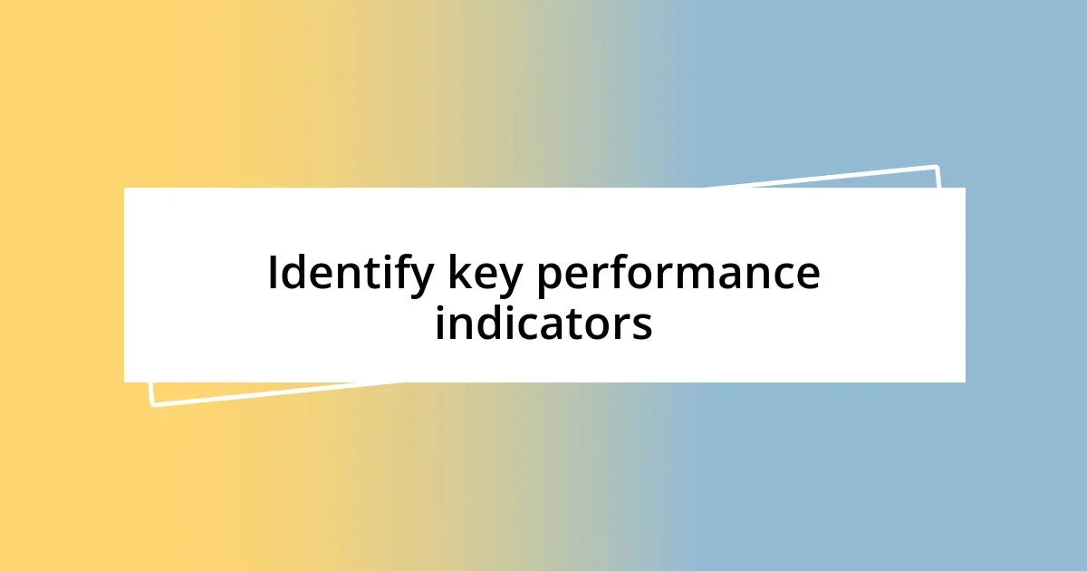 Identify key performance indicators