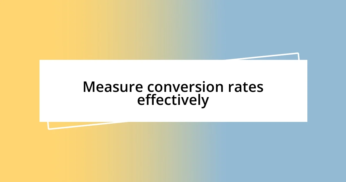 Measure conversion rates effectively