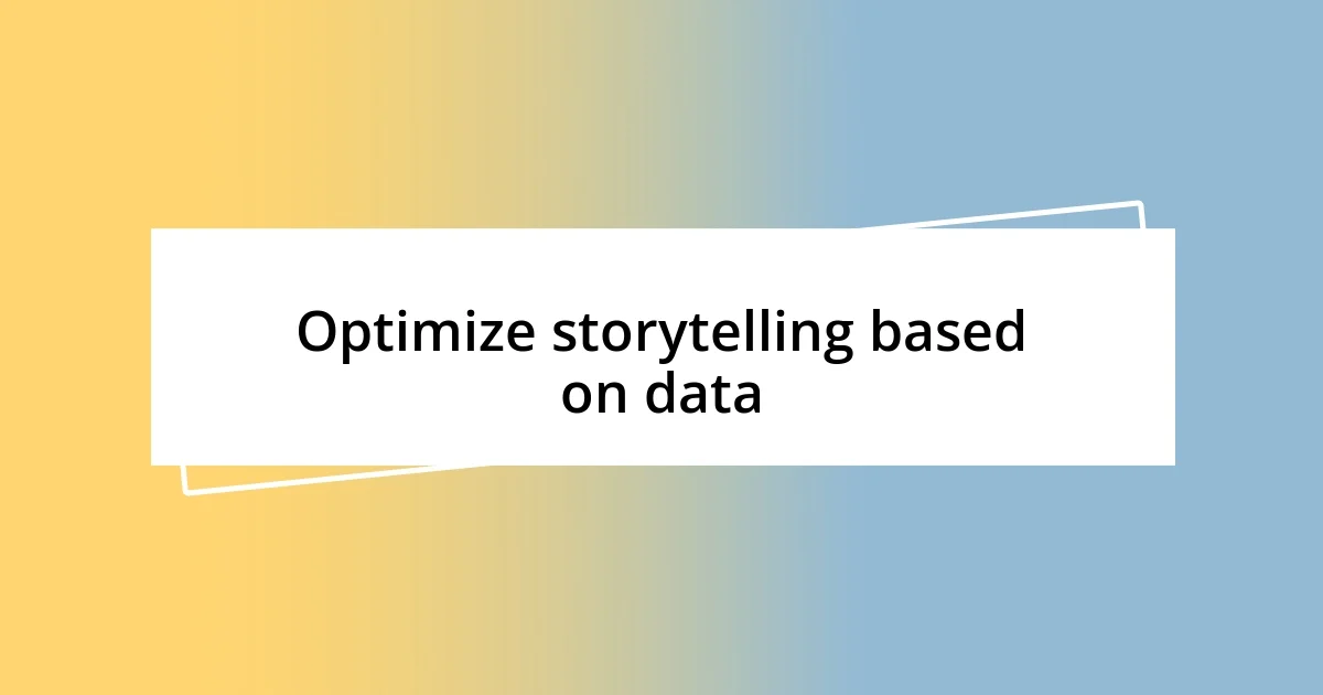 Optimize storytelling based on data