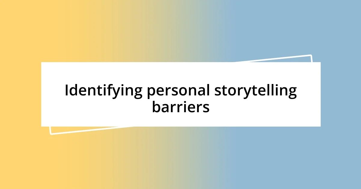 Identifying personal storytelling barriers