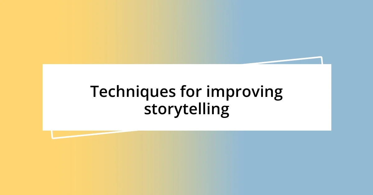 Techniques for improving storytelling