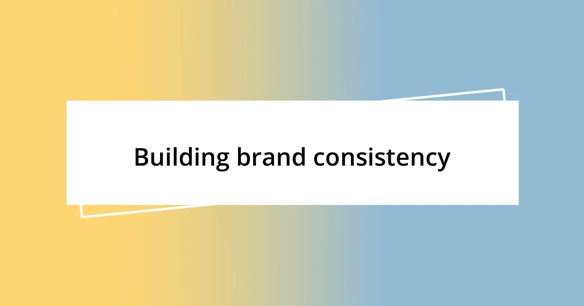 Building brand consistency