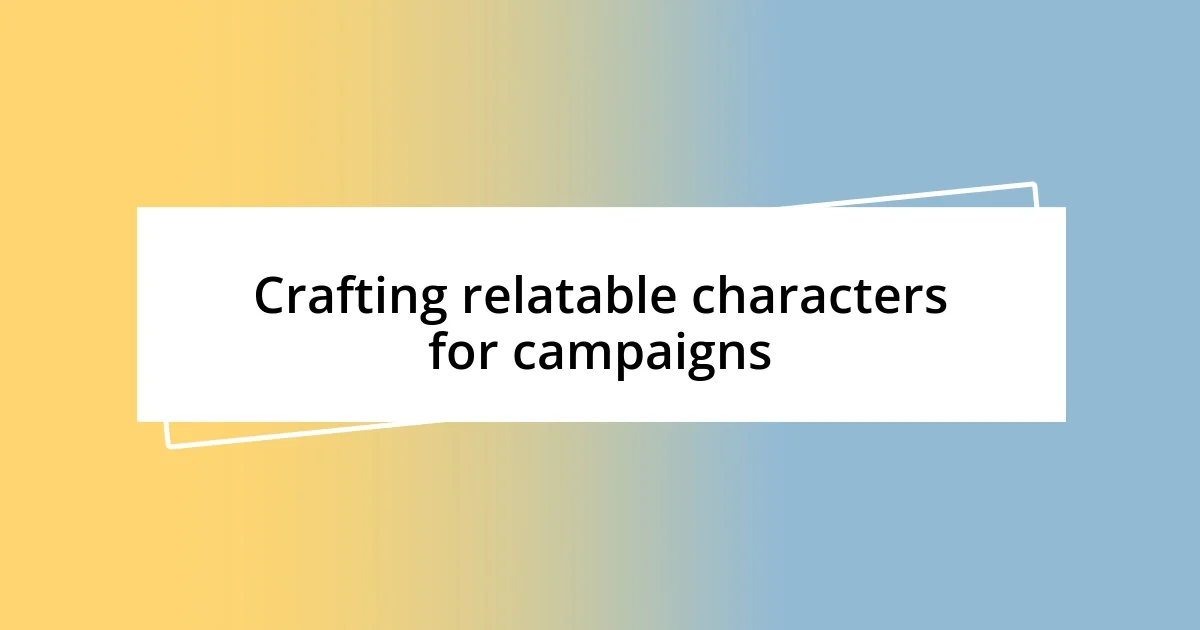 Crafting relatable characters for campaigns