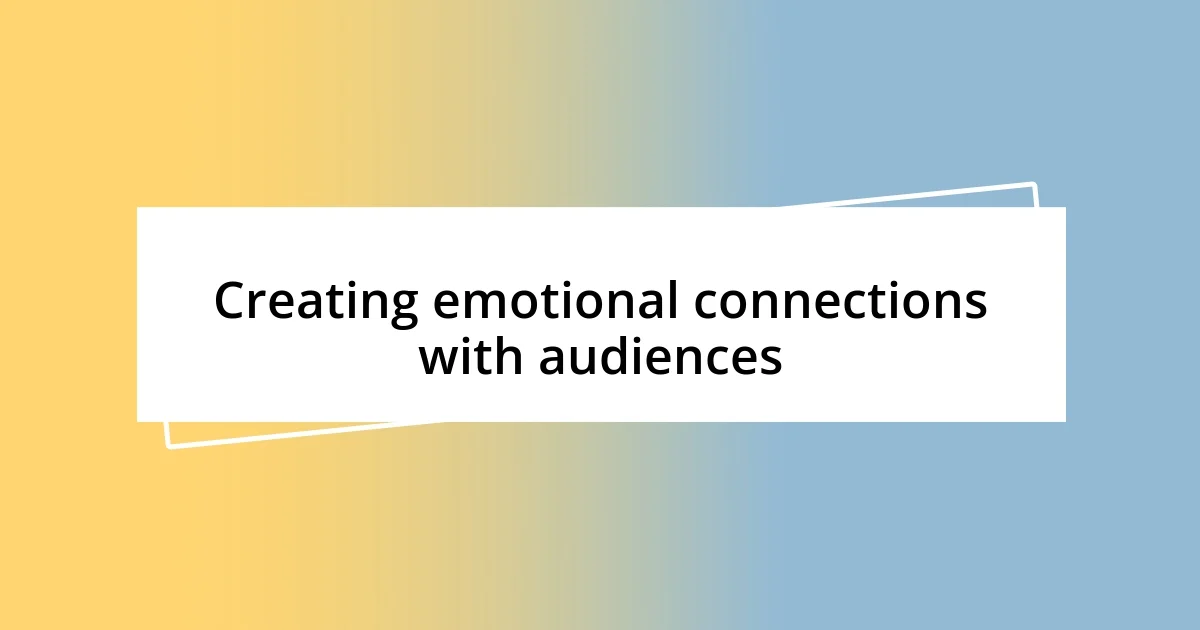 Creating emotional connections with audiences