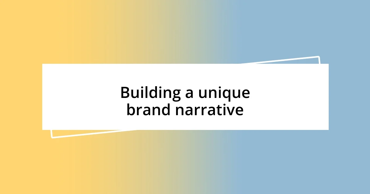 Building a unique brand narrative