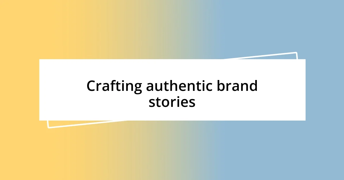 Crafting authentic brand stories