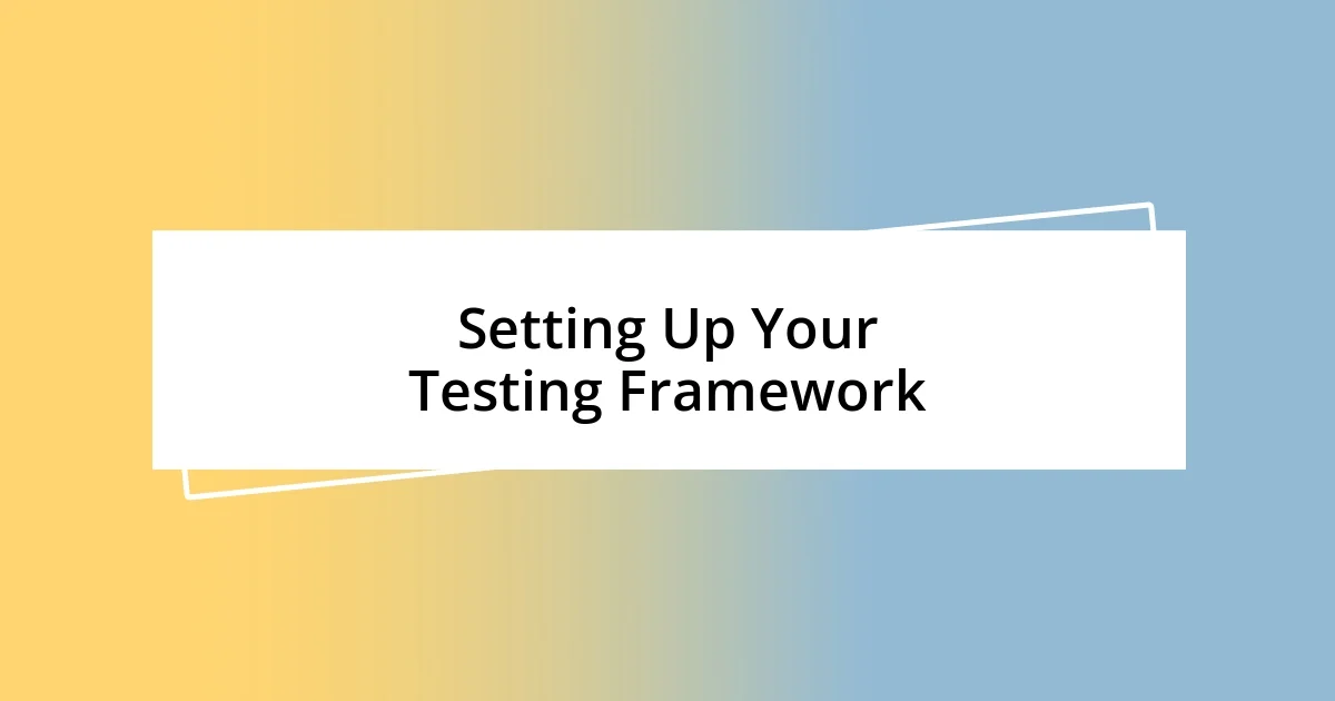 Setting Up Your Testing Framework