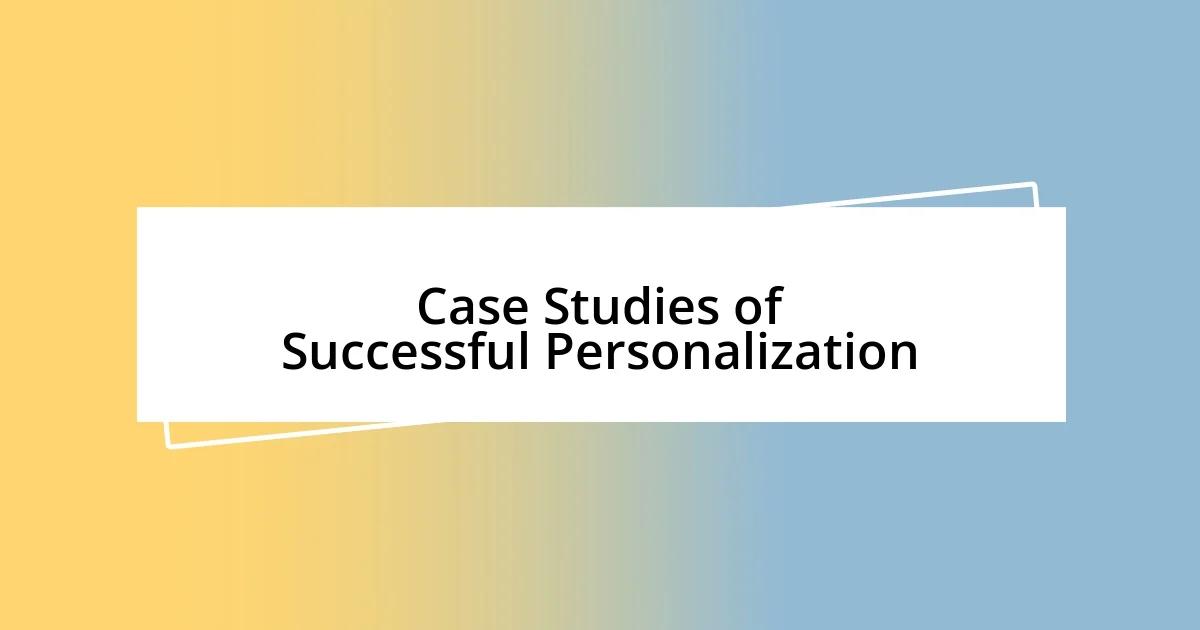 Case Studies of Successful Personalization