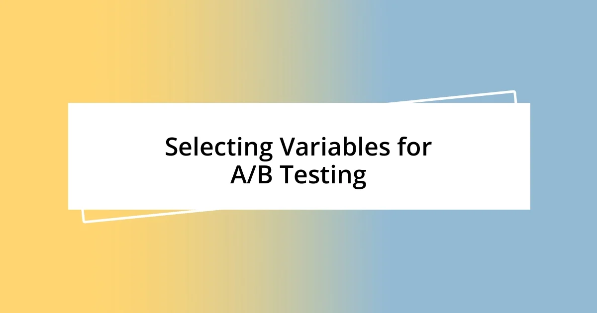 Selecting Variables for A/B Testing