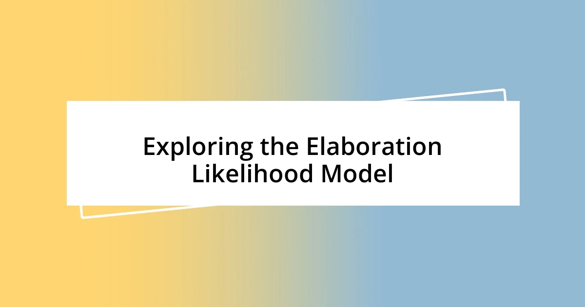 Exploring the Elaboration Likelihood Model