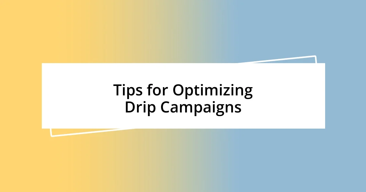 Tips for Optimizing Drip Campaigns