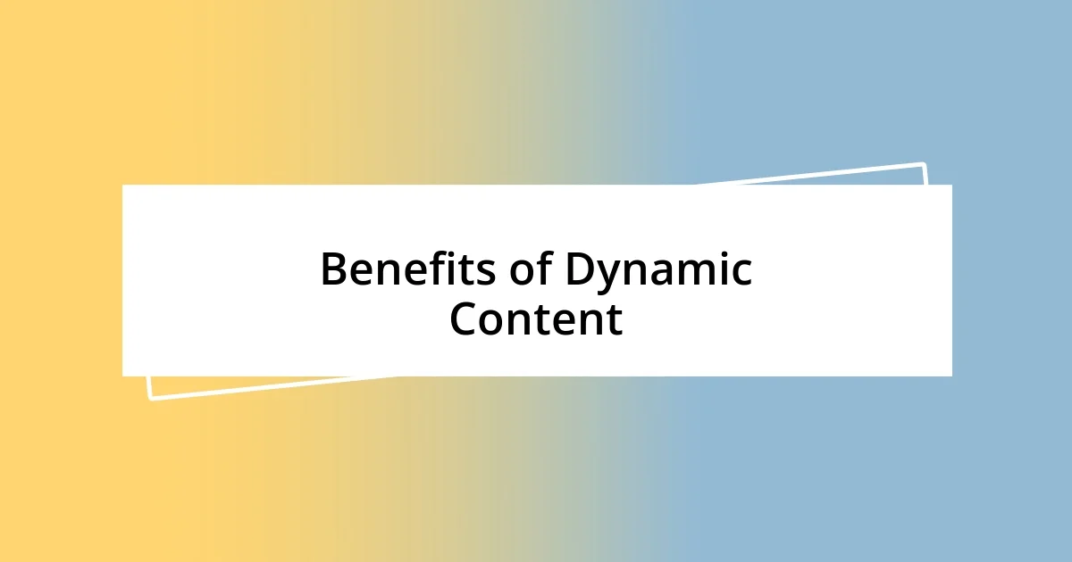 Benefits of Dynamic Content