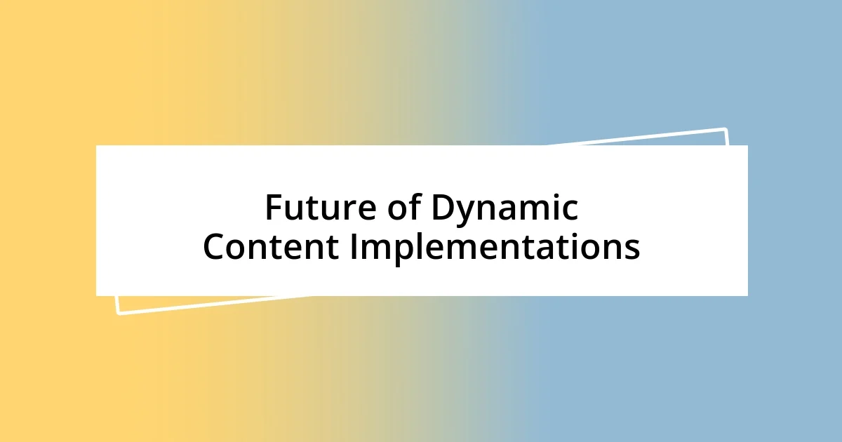 Future of Dynamic Content Implementations