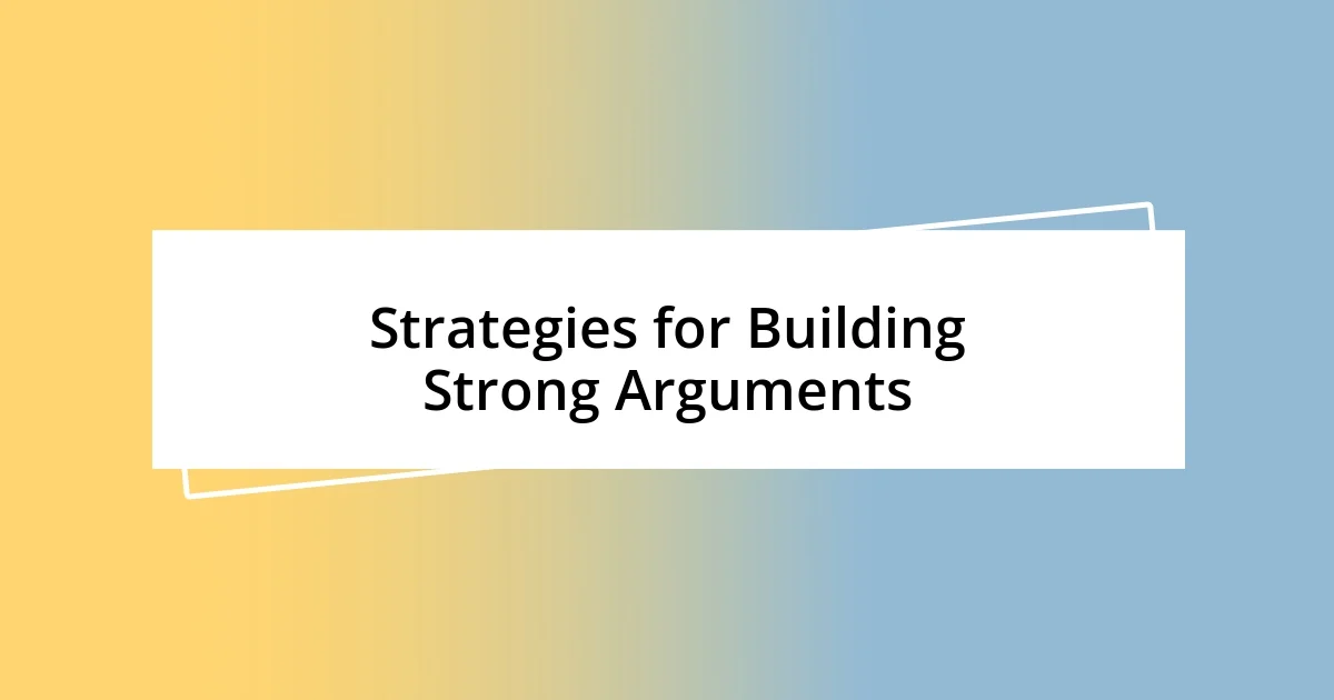 Strategies for Building Strong Arguments