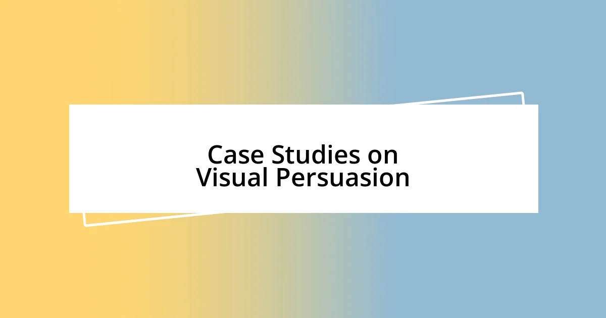 Case Studies on Visual Persuasion