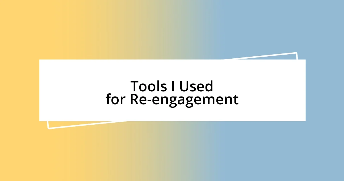 Tools I Used for Re-engagement