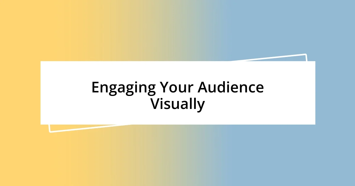 Engaging Your Audience Visually