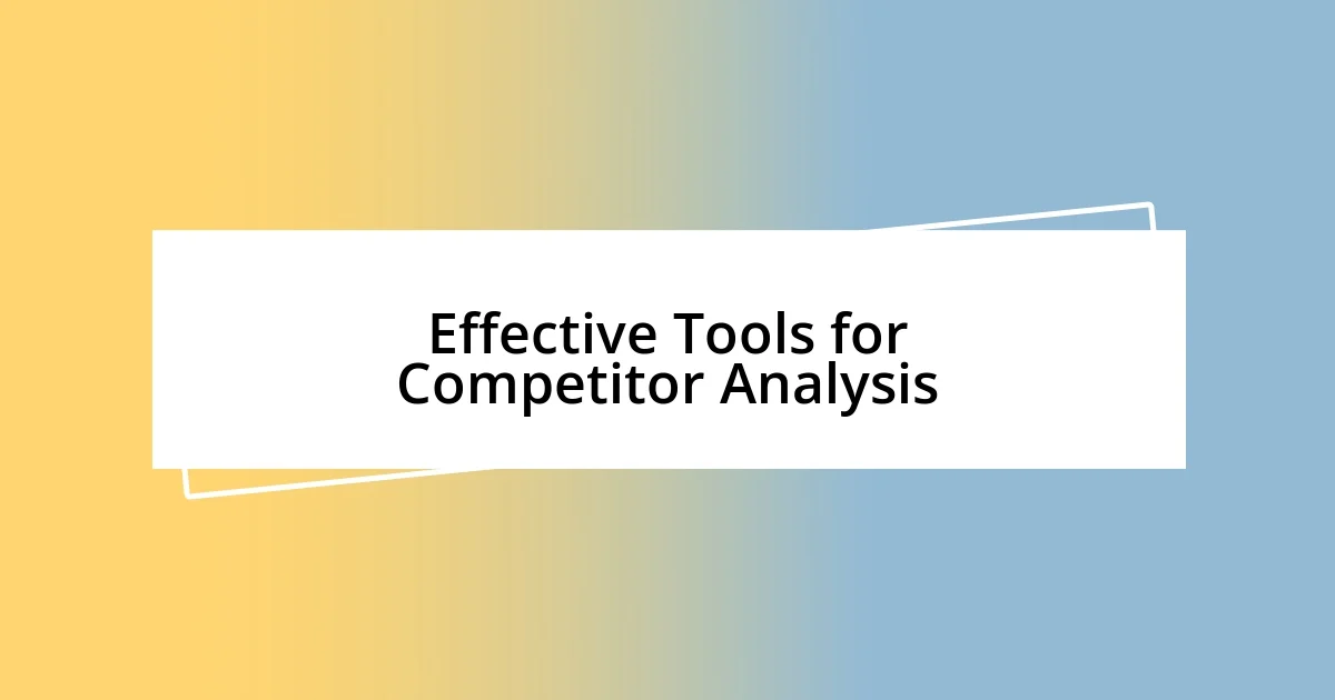 Effective Tools for Competitor Analysis