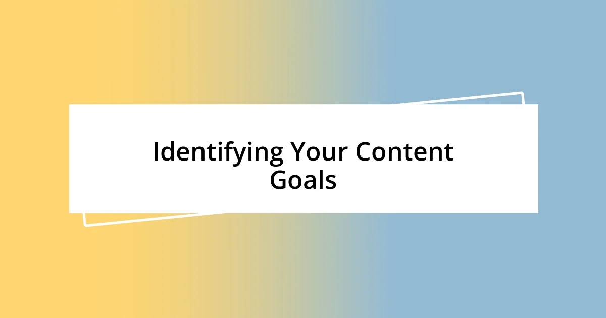 Identifying Your Content Goals