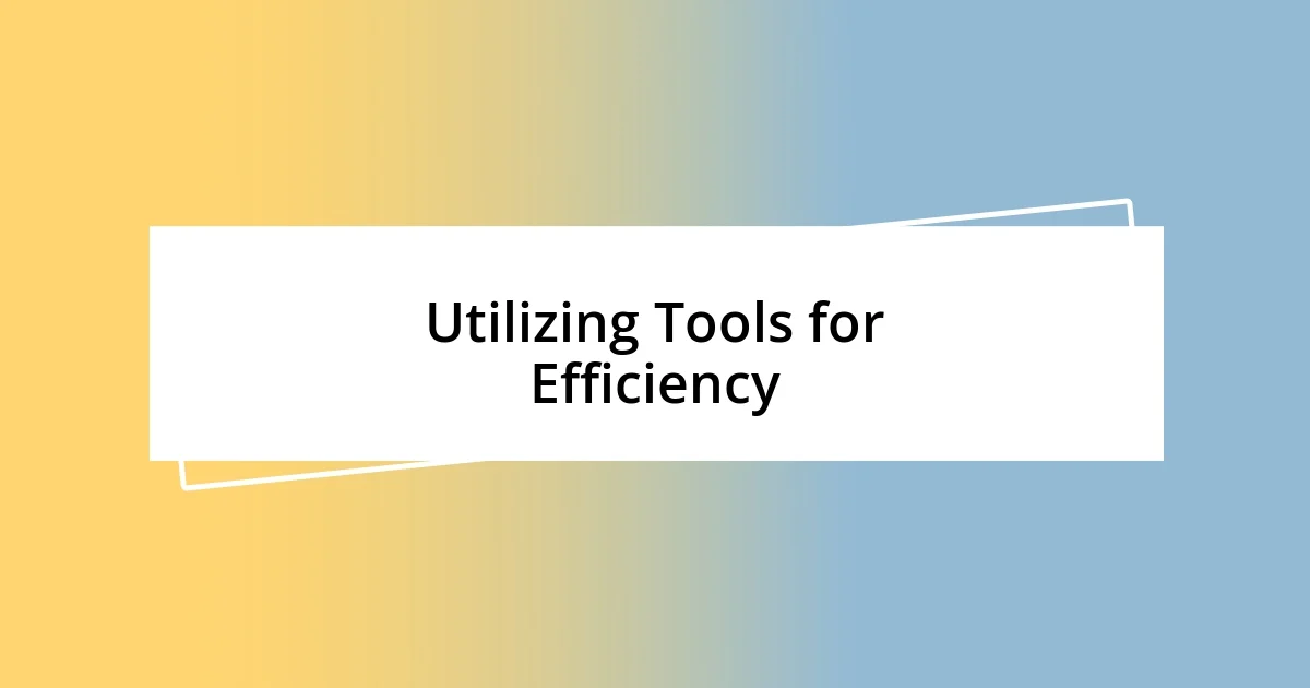 Utilizing Tools for Efficiency